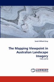 ksiazka tytu: The Mapping Viewpoint in Australian Landscape Imagery autor: Gray Sarah Willard