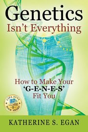 Genetics Isn't Everything, Egan Katherine S
