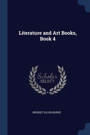 ksiazka tytu: Literature and Art Books, Book 4 autor: Burke Bridget Ellen