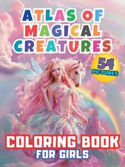 Atlas of Magical Creatures Coloring Book For Girls, D. Victoria