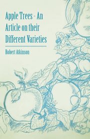 Apple Trees - An Article on their Different Varieties, Atkinson Robert