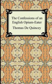 The Confessions of an English Opium-Eater, De Quincey Thomas