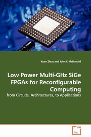 Low Power Multi-GHz SiGe FPGAs for Reconfigurable Computing - from Circuits, Architectures, to Applications, Zhou Kuan
