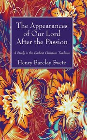 The Appearances of Our Lord After the Passion, Swete Henry Barclay