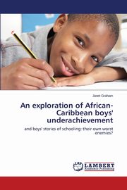 An exploration of African-Caribbean boys' underachievement, Graham Janet