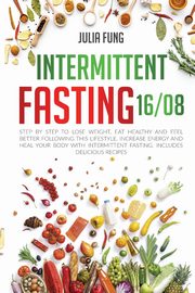 INTERMITTENT FASTING 16/8, FUNG JULIA