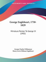 ksiazka tytu: George Engleheart, 1750-1829 autor: Williamson George Charles