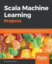 ksiazka tytu: Scala Machine Learning Projects autor: Karim Md. Rezaul