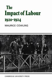 The Impact of Labour 1920 1924, Cowling Maurice