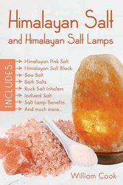 ksiazka tytu: Himalayan Salt and Himalayan Salt Lamps autor: Cook William