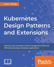 Kubernetes Design Patterns and Extensions, Yilmaz Onur