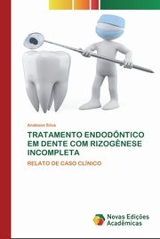 TRATAMENTO ENDODNTICO EM DENTE COM RIZOG?NESE INCOMPLETA, Silva Andeson