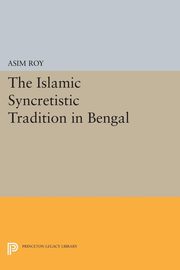 ksiazka tytu: The Islamic Syncretistic Tradition in Bengal autor: Roy Asim