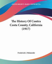 The History Of Contra Costa County, California (1917), Hulaniski Frederick J.