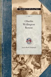 ksiazka tytu: Oberlin Wellington Rescue autor: Jacob Rudd Shipherd