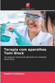 ksiazka tytu: Terapia com aparelhos Twin Block autor: Krishnan Roshni