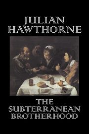 The Subterranean Brotherhood by Julian Hawthorne, Fiction, Classics, Horror, Action & Adventure, Hawthorne Julian