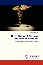 ksiazka tytu: Brain Drain of Medical Doctors in Ethiopia autor: Kebede Sintayehu