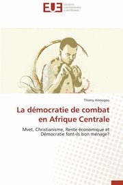 ksiazka tytu: La dmocratie de combat en afrique centrale autor: AMOUGOU-T