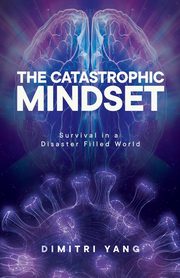 The Catastrophic Mindset, Yang Dimitri