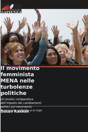 ksiazka tytu: Il movimento femminista MENA nelle turbolenze politiche autor: Rakhsh Susan