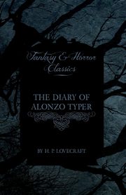 The Diary of Alonzo Typer (Fantasy and Horror Classics);With a Dedication by George Henry Weiss, Lovecraft H. P.