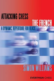 Attacking Chess The French, Williams Simon