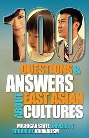 100 Questions and Answers about East Asian Cultures, Michigan State School of Journalism