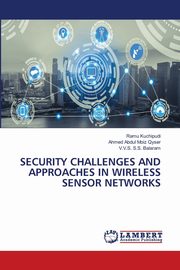 SECURITY CHALLENGES AND APPROACHES IN WIRELESS SENSOR NETWORKS, Kuchipudi Ramu