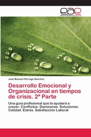 ksiazka tytu: Desarrollo Emocional y Organizacional en tiempos de crisis. 2? Parte autor: Prraga Snchez Jos Manuel