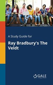 A Study Guide for Ray Bradbury's The Veldt, Gale Cengage Learning
