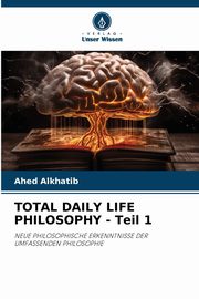 TOTAL DAILY LIFE PHILOSOPHY - Teil 1, Alkhatib Ahed