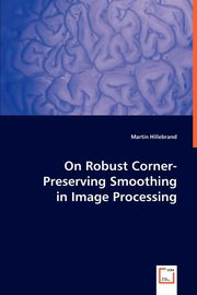On Robust Corner-Preserving Smoothing in Image Processing, Hillebrand Martin