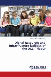 ksiazka tytu: Digital Resources and Infrastructure facilities of the DCL, Trippur autor: Bommsn Sathivel Murugan