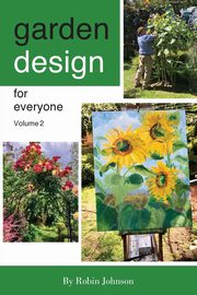 Garden design for everyone volume 2, Johnson Robin
