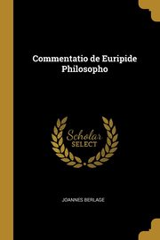 Commentatio de Euripide Philosopho, Berlage Joannes