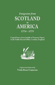 Emigrants from Scotland to America, 1774-1775. Copied from a Loose Bundle of Treasury Papers in the Pubilc Record Office, London, England, 