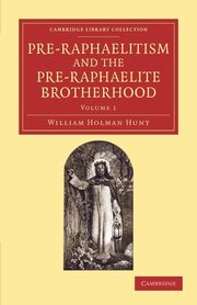 Pre-Raphaelitism and the Pre-Raphaelite Brotherhood, Hunt William Holman