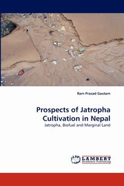 Prospects of Jatropha Cultivation in Nepal, Gautam Ram Prasad