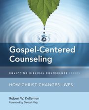Gospel-Centered Counseling, Kellemen Robert W.