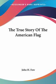 The True Story Of The American Flag, Fow John H.