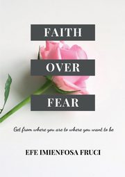 Faith Over Fear, FRUCI EFE IMIENFOSA