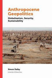Anthropocene Geopolitics, Dalby Simon