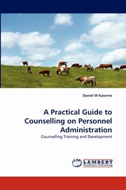 A Practical Guide to Counselling on Personnel Administration, Kasomo Daniel  W