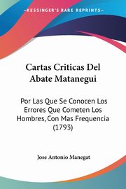 Cartas Criticas Del Abate Matanegui, Manegat Jose Antonio