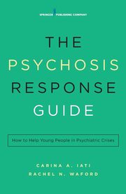 ksiazka tytu: Psychosis Response Guide autor: Iati Carina A.