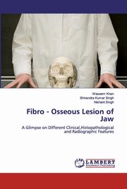 ksiazka tytu: Fibro - Osseous Lesion of Jaw autor: Khan Waseem