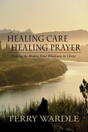Healing Care, Healing Prayer, Wardle Terry