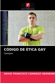 ksiazka tytu: CDIGO DE TICA GAY autor: Camargo Hernndez David  Francisco