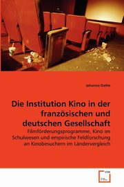 Die Institution Kino in der franzsischen und deutschen Gesellschaft, Dathe Johanna